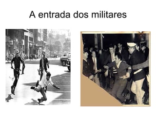 A entrada dos militares 