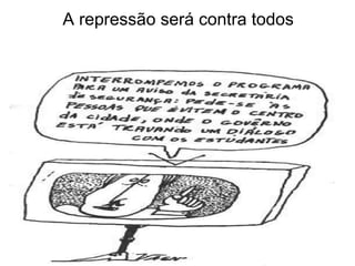A repressão será contra todos 