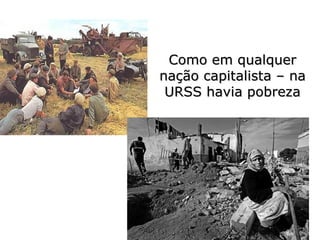 Como em qualquer nação capitalista – na URSS havia pobreza 