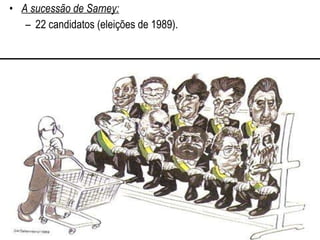 A sucessão de Sarney: 22 candidatos (eleições de 1989). 