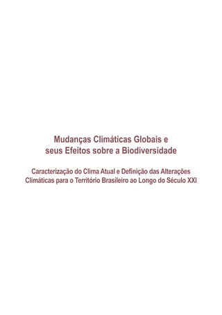 Mudanças Climáticas Globais e
seus Efeitos sobre a Biodiversidade
Caracterização do Clima Atual e Definição das Alterações
Climáticas para o Território Brasileiro ao Longo do Século XXI
 