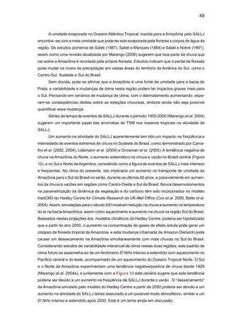 51
a) Vazões e cotas
b) Chuvas
Figura 14. Tendências nas (a) vazões anuais do rio Paraíba do Sul (m3
/s) em Resende, Ca-
choeira Paulista, Pindamonhangaba, Campos. Ponte Municipal (cotas em cm), Paraíba do Sul
e Guaratinguetá. (b) Chuva durante a estação chuvosa DJF (mm) em Cachoeira Paulista, Ca-
çapava, Guararema, Pindamonhangaba, Rio das Flores, Resende, Barra Mansa e São Luiz do
Paraitinga (Fonte: Marengo e Alves 2005).
Guararema
 