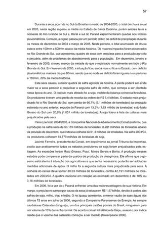 59
O aquecimento também tem sido observado em outras regiões do Brasil, como Campi-
nas-SP e Pelotas-RS. Estudos do CEPAGRI-Unicamp (Silveira Pinto, comunicação pessoal)
mostram para Campinas tendências positivas da temperatura mínima que ultrapassa os
2.5ºC /100 anos (Figura 22), enquanto que a tendência positiva em Pelotas-RS é de menos
de 1ºC/100 anos. Estas tendências não podem ser atribuídas somente à variabilidade natural
de clima, mas também ao efeito antropogênico associado ao crescimento das cidades.
a) Temperatura Máxima
b) Temperatura Mínima
Figura 22. Variação das temperaturas máximas e mínimas, médias anuais em Campinas (Fonte:
CEPAGRI- Unicamp, IAC).
 