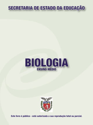 BIOLOGIAENSINO MÉDIO
SECRETARIA DE ESTADO DA EDUCAÇÃO
Este livro é público - está autorizada a sua reprodução total ou parcial.
 