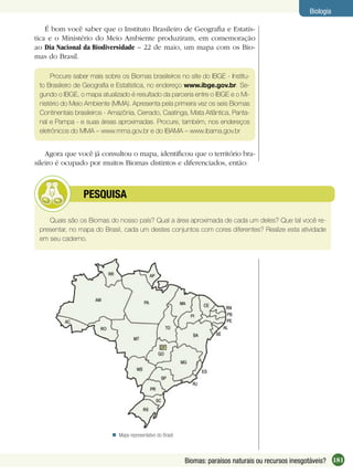 181Biomas: paraísos naturais ou recursos inesgotáveis?
Biologia
É bom você saber que o Instituto Brasileiro de Geograﬁa e ...