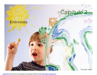 Capítulo 2
            Entrevista




                                                                                                      Fonte: getty images


Create PDF files without this message by purchasing novaPDF printer (http://www.novapdf.com)
 