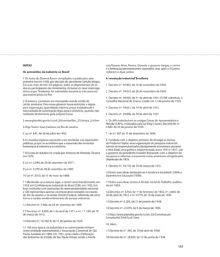NOTAS                                                                Luiz Tavares Alves Pereira. Durante o governo Vargas, o centro
                                                                     e a federação permaneceram separados, mas após a II Guerra
Os primórdios da indústria no Brasil                                 voltaram a atuar juntos.

1 Os Autos da Devassa foram compilados e publicados pela             A ‘revolução industrial’ brasileira
primeira vez em 1936, por decisão do presidente Getulio Vargas.
Em suas mais de três mil páginas, estão os depoimentos de to-        1 Decreto n°. 19.402, de 14 de novembro de 1930.
dos os participantes do movimento, inclusive os nove interroga-
tórios a que Tiradentes foi submetido durante os três anos em        2 Decreto nº. 19.433, de 26 de novembro de 1930.
que esteve preso no Rio.
                                                                     3 Decreto nº. 19.850, de 11 de abril de 1931. O CNE substituiu o
2 O estanco constituiu um monopólio real de venda de                 Conselho Nacional de Ensino, criado em 13 de janeiro de 1925.
certos produtos. Para esses gêneros havia restrições e regras
para exportação, quantidade máxima, preço estabelecido e             4 Decreto nº. 19.851, de 14 de abril de 1931.
necessidade de autorização régia para o comércio, quando não
realizado diretamente pela própria Coroa.                            5 Decreto nº. 19.890, de 18 de abril de 1931.

3 www.planalto.gov.br/ccivil_03/revista/Rev_22/alvara_2.4.htm        6 Os IAPs substituíram as antigas Caixas de Aposentadoria e
                                                                     Pensão (CAPs), instituídas pela Lei Eloy Chaves, Decreto-lei nº.
4 Hoje Teatro João Caetano, no Rio de Janeiro.                       4.682, de 24 de janeiro de 1923.

5 Lei nº. 641, de 28 de julho de 1852.                               7 Lei nº. 367 de 31 de dezembro de 1936.

6 As moedas inglesas passaram a ser recebidas nas repartições        8 Fundada com o objetivo primeiro de divulgar as teorias
públicas, já que se acreditava que a expansão das emissões           de Frederick Taylor, essa organização de pesquisa industrial
fomentava a indústria e o comércio.                                  tornou-se responsável pelo planejamento econômico durante
                                                                     o New Deal, uma política implementada, entre 1933 e 1937, sob
7 A Escola de Adultos foi criada por Antonio de Almeida Oliveira     o governo do presidente Franklin Roosevelt, com o objetivo de
em 1870.                                                             recuperar e reformar a economia norte-americana atingida pela
                                                                     Depressão de 1929.
8 Lei nº. 2.040, de 28 de setembro de 1871.
                                                                     9 Decreto nº. 19.770, de 19 de março de 1931.
9 Lei nº. 3.270 de 28 de setembro de 1885.
                                                                     10 Entre suas obras destacam-se A Escola e a Sociedade (1899) e
10 Lei nº. 3353, de 13 de maio de 1888.                              Experiência e Educação (1938).

11 Mantendo-se a mesma sigla, o centro seria transformado, em        11 Entre suas obras consta A Divisão Social do Trabalho, publica-
1933, em Confederação Industrial do Brasil (CIB), em 1933. Em-       da em 1893.
bora instituída com aspirações de representatividade nacional,
a CIB representava apenas os empresários sediados no estado          12 Decretos nº. 3.763, de 1º de fevereiro de 1932, nº. 3.863, de
do Rio de Janeiro e no então Distrito Federal, refletindo de certa   30 de abril de 1932, e nº. 4.779, de 16 de maio de 1934.
forma o caráter ainda embrionário do parque industrial.
                                                                     13 Decreto nº. 6.283, de 25 de janeiro de 1934.
12 Decreto nº. 7.566, de 23 de setembro de 1909.
                                                                     14 Decreto nº. 23.979, de 8 de março de 1934.
13 Decretos nº. 8.659, de 5 de abril de 1911, e nº. 11. 530, de 18
de março de 1915.                                                    15 http://www.planalto.gov.br/ccivil_03/Constituicao/
                                                                     Constitui%C3%A7ao37.htm
14 Decreto nº. 16.782-A, de 13 de janeiro de 1925.
                                                                     16 Idem.
15 Até essa época, os industriais e os comerciantes tinham
como entidade representativa a Associação Comercial de São           17 Decreto-lei n°. 395, de 29 de abril de 1938.
Paulo, fundada em 1894. Em 1931, seria criada a Federação
das Indústrias do Estado de São Paulo (Fiesp), tendo à frente        18 Decreto-lei nº. 24.694, de 12 de junho de 1934.


                                                                                                                                   161
 