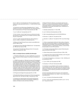 9 Lei nº 5.881, de 7 de dezembro de 1972. Os estatutos da Em-       6. Margaret Thatcher elaborou um programa rigoroso para
brapa foram aprovados pelo Decreto nº 72.020, de 28 de março        reverter a crise da economia britânica mediante a redução da
de 1973.                                                            intervenção estatal e a implementação de um programa de
                                                                    privatização. Os principais postulados foram o liberalismo e o
10 A gestão de Jacy Montenegro Magalhães foi de 11 de de-           monetarismo estritos.
zembro de 1974 até 31 de dezembro de 1975 (interinamente), e
de 31 de dezembro de 1975 até 10 de dezembro de 1980.               7. Emenda constitucional nº. 19 de 1998.

11 Lei nº. 6.494, de 7 de dezembro de 1977.                         8. Lei nº. 9.394, de 20 de dezembro de 1996.

12 Com o tempo, o termo “tigre” tornou-se sinônimo de nação         9. Idem: www.planalto.gov.br/ccivil_03/LEIS/l9394.htm
que alcançou o crescimento com um modelo econômico volta-
do para a exportação.                                               10. Decreto nº. 2.208, de 17 de abril de 1997.

13 A Lei nº. 6.767, de 20 de dezembro de 1979, extinguiu a          11. Decreto nº. 2.208, de 17 de abril de 1997, inciso III do Artigo
Arena e o MDB e restabeleceu o pluripartidarismo.                   3º.

14 Albano de Prado Pimentel Franco esteve na presidência da         12. Entre as organizações do Terceiro Setor, estão as Organiza-
CNI de 1980 até 1994.                                               ções Não Governamentais (ONGs), as entidades filantrópicas, as
                                                                    Organizações da Sociedade Civil de Interesse Público (Oscips),
15 A gestão de Tarcísio Meirelles Padilha foi de 11 de dezembro     os partidos políticos, as organizações sindicais, e outras formas
de 1980 até 6 de maio de 1986.                                      de associações civis sem fins lucrativos.

16 A gestão de Oswaldo Vieira Marques foi de 7 de maio de           13. Fernando Luiz Gonçalves Bezerra esteve à frente da presi-
1986 até 3 de janeiro de 1996.                                      dência da CNI de 1995 a 2002.

                                                                    14. Mario Amato esteve à frente da CNI entre 1994 e 1995.
O IEL e a revolução técnico-científica da informação
                                                                    15. A gestão de Carlos Sérgio Asinelli estendeu-se de 4 de janei-
1. O Tratado de Maastricht, um marco significativo no processo      ro de 1996 a 30 de novembro de 2003.
de construção da União Européia, foi assinado na Holanda, em
1992.                                                               16. Acordo de Empréstimo e o Contrato nº. 1052 - OC/BR, de 24
                                                                    de novembro de 1997.
2. O PBQP foi lançado em 1990 pela Secretaria de Tecnologia In-
dustrial do antigo Ministério da Indústria e Comércio (STI/MIC),    17. Lei nº. 9.841, de 5 de outubro de 1999.
atual Ministério da Ciência e Tecnologia (MCT). O programa teve
como objetivo estimular, articular, orientar e apoiar os esforços   18. Decreto nº. 3.474, de 19 de maio de 2000.
da sociedade brasileira na busca da competitividade, por meio
da promoção de ações de melhoria da qualidade dos produtos          19. Anprotec é uma entidade sem fins lucrativos, fundada em
e serviços no país. No final de 2001, quando o PBQP estava con-     30 de outubro de 1987, com o objetivo de criar mecanismos de
solidado, sua liderança foi transferida para o setor privado, com   apoio às incubadoras de empresas, parques tecnológicos, pólos,
a criação da Organização da Sociedade Civil de Interesse Públi-     tecnópoles e outras instâncias promotoras de empreendimen-
co (Oscip) denominada Movimento Brasil Competitivo (MBC).           tos inovadores.

3. O Programa de Estágio foi lançado pelo IEL em 1969.              20. Esses empresários deveriam funcionar como “padrinhos”
                                                                    de novos empreendedores, e/ou “adotar” novas empresas para
4. Oswaldo Vieira Marques permaneceu à frente da superinten-        aconselhamento.
dência do IEL de 7 de maio de 1986 a 3 de janeiro de 1996.
                                                                    21. Lei nº. 10.168, de 29 de dezembro de 2000.
5. Composta por representantes da Secretaria de Desenvol-
vimento Regional da Presidência da República (SDR/PR), da           22. Lei nº. 10.332, de 19 de dezembro de 2001 e Lei nº. 10.176,
Sudene, da Sudam, do Sesi, do Senai e da Finep.                     de 11 de janeiro de 2001.




164
 