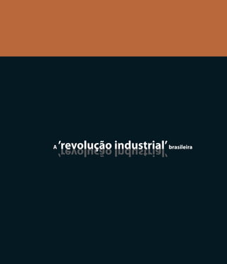 A   ’revolução industrial’ brasileira
    ’lairtsudnI oãculover‘




                                   31
 