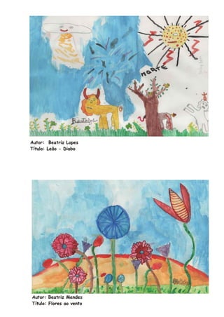 Autor: Beatriz Lopes
Título: Leão - Diabo




Autor: Beatriz Mendes
Título: Flores ao vento
 