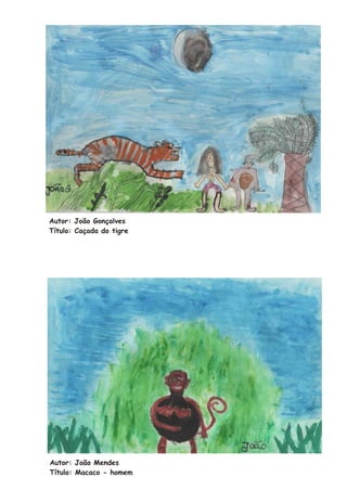 Autor: João Gonçalves
Título: Caçada do tigre




Autor: João Mendes
Título: Macaco - homem
 