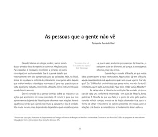 As pessoas que a gente não vê
Quando falamos em abrigar, acolher, somos remeti-
dos ao princípio ético do respeito ao outro nas relações sociais.
Para respeitar, é necessário reconhecer a presença do outro
como igual, em sua humanidade. Esse é o grande desafio que
historicamente tem sido apresentado para as sociedades. Hoje, no Brasil,
temos de nos dispor a enfrentá-lo criticamente, enxergando além daquilo
que o olhar imediato e ideológico nos mostra. É para essa questão que se
volta o presente trabalho, recorrendo à filosofia como instrumento para
pensá-la criticamente.
Quero convidá-los a pensar comigo sobre as relações e as
ações que acontecem em nossa sociedade. O convite é para que nos
aproximemos da janela da filosofia para olharmos essas relações. Haverá
aqueles que dirão que a janela não muda a paisagem, e isso é verdade.
Não muda mesmo, mas, dependendo da janela na qual nos debruçamos
*
Doutora em Educação. Professora do Departamento de Teologia e Ciências da Religião da Pontifícia Universidade Católica de São Paulo (PUC-SP) e do programa de mestrado em
Educação do Centro Universitário Nove de Julho (Uninove-SP).
– e, quem sabe, ainda não procuramos a da filosofia –, a
paisagem pode ser diferente, até porque às vezes apenas
olhamos, mas não vemos.
Quando faço o convite à filosofia, sei que muitas
idéias podem ocorrer a meus interlocutores. Alguns dirão: “Lá vem a filosofia,
aquelacoisadistantedoreal,aquilocomoqualesemoqual a gente fica tal e
qual”. Ou: “O filósofo é um indivíduo que pensa muito, mas não faz nada”.
Entretanto, quem sabe, outros dirão: “Que bom, então vamos filosofar!”.
As idéias sobre a filosofia são múltiplas. Na verdade, ela tem a
cara de cada um, conforme é encontrada – em aulas de filosofia, livros,
palestras. A filosofia de que vou falar, e o ponto de vista pelo qual os
convido refletir comigo, reveste-se da feição chamada ética, que é a
forma de olhar criticamente os valores presentes em nossas ações e
relações e de buscar a consistência e o fundamento desses valores.
Terezinha Azerêdo Rios* 
“Se podes olhar, vê.
E se podes ver, repara.”
José Saramago
11
 