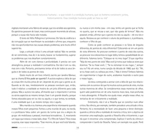ingleses montaram uma fábrica de xarope, que era vendido aos operários.
Os operários paravam de tossir, mas continuavam morrendo de silicose,
porque a causa não havia sido tratada.
O texto de Hélio Pellegrino é primoroso. Ele fala da violência e
da corrupção que se manifestam na sociedade e afirma que, enquanto
não nos aprofundarmos nas causas desses problemas, será muito difícil
superá-los.
Logo, a atitude crítica é uma atitude radical. Não no sentido
de ser extremista, mas de ir às raízes, buscar os fundamentos, superar
os problemas que nos desafiam constantemente.
Além de ver com clareza e profundidade, é preciso ver com
abrangência, porque a realidade é contraditória. Ela não é sim ou não,
mas sim e não. Portanto, precisamos tentar vê-la de todos os seus ân-
gulos e de todos os pontos de vista.
Gosto muito de um livro infantil, escrito por Jandira Mansur,
que se chama O frio pode ser quente?. A autora explora a idéia de que
as coisas têm muitos jeitos de ser; depende do jeito que a gente as vê.
Quando se diz isso, imediatamente as pessoas concluem que, então,
tudo é relativo: a realidade se mostra de um jeito diferente para cada
pessoa. Mas a autora nos salva, afirmando que o importante é vermos
os vários aspectos ao mesmo tempo. Esse é um grande desafio, porque
fomos educados para ver ou isto ou aquilo, e o que temos, na verdade,
é uma realidade que é, ao mesmo tempo, isto e aquilo.
Meu marido e eu tivemos uma experiência interessante quando
nossos filhos eram pequenos. Fomos a uma reunião de pais, na escola,
e a professora falou sobre um garoto da turma que era a alegria do
grupo: ele mobilizava o pessoal, inventava brincadeiras… E, mostrando
um rapaz que estava a nosso lado, disse: “É o filho de Fulano”. Para nossa
surpresa, esse rapaz respondeu: “Esse menino, de que você está falando,
eu nunca vi em minha casa – em casa, tenho um garoto que se fecha
no quarto, que se recusa a sair, que não gosta de brincar”. Não era
possível, então, afirmar que o garoto era isto ou aquilo – ele era isto e
aquilo. Restava ao pai conhecer o aluno da professora e, à professora,
conhecer o filho do pai.
Como se pode conhecer as pessoas e os fatos de ângulos
diferentes, de pontos de vista diferentes? Colocando-se em um ponto
de vista diferente. Ao procurar conhecer o ponto de vista dos outros,
ao procurar nos colocarmos no lugar deles, temos a possibilidade de ver
diferente. Falamos tanto: “Coloque-se no meu lugar”. O que significa:
“Veja do meu ponto de vista”. Mas você já notou que todas as vezes que
dizemos: “Se eu fosse você...”, “Se eu estivesse no seu lugar...”, sempre
sou eu? Há um verso, numa canção da década de 1960, que diz: “Ah,
se eu fosse você, eu voltava pra mim...”. Não é ótimo? Embora falemos
em experimentar o lugar do outro, acabamos trazendo o outro para
o nosso lugar...
Já estou começando a acenar com a idéia de que nos relacio-
namos com os outros e de que há muitos outros pontos de vista, muitas
outras maneiras de olhar. Se considerarmos essas maneiras de olhar,
quem sabe poderemos ver de uma maneira mais clara, mais profunda
e mais abrangente. A filosofia nos ajuda nisso: amplia nosso olhar, na
tentativa de ver criticamente a realidade.
Entretanto, não é só a filosofia que se constitui num olhar
crítico. Na ciência, por exemplo, também prevalece uma atitude crítica.
Portanto, há a necessidade de fazer uma pequena e breve distinção:
quando a ciência olha a realidade de maneira crítica, tem o objetivo de
encontrar uma explicação; quando a filosofia olha criticamente, o que
ela quer é encontrar uma compreensão. Explicar é tarefa da ciência e
compreender é tarefa da filosofia. Talvez um exemplo nos ajude. Perdi
“Não existe natureza humana – o que existe é a condição humana, que os homens constroem juntos,
historicamente. Essa condição humana pode ser boa ou má”
14ABRIGO comunidade de acolhida e socioeducação
 