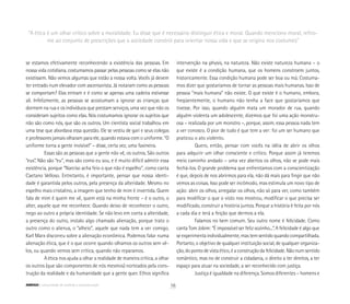 se estamos efetivamente reconhecendo a existência das pessoas. Em
nossa vida cotidiana, costumamos passar pelas pessoas como se elas não
existissem. Não vemos algumas que estão a nossa volta. Vocês já devem
ter entrado num elevador com ascensorista. Já notaram como as pessoas
se comportam? Elas entram e é como se apenas uma cadeira estivesse
ali. Infelizmente, as pessoas se acostumam a ignorar as crianças que
dormem na rua e os indivíduos que prestam serviços, uma vez que não os
consideram sujeitos como elas. Nós costumamos ignorar os sujeitos que
não são como nós, que são os outros. Um cientista social trabalhou em
uma tese que abordava essa questão. Ele se vestiu de gari e seus colegas
e professores jamais olharam para ele, quando estava com o uniforme. “O
uniforme torna a gente invisível” – disse, certa vez, uma faxineira.
Essas são as pessoas que a gente não vê, os outros. São outros
“eus”. Não são “eu”, mas são como eu sou, e é muito difícil admitir essa
existência, porque “Narciso acha feio o que não é espelho”, como canta
Caetano Velloso. Entretanto, é importante, pensar que nossa identi-
dade é garantida pelos outros, pela presença da alteridade. Mesmo no
espelho mais cristalino, a imagem que tenho de mim é invertida. Quem
fala de mim é quem me vê, quem está na minha frente – é o outro, o
alter, aquele que me reconhece. Quando deixo de reconhecer o outro,
nego ao outro a própria identidade. Se não levo em conta a alteridade,
a presença do outro, instalo algo chamado alienação, porque trato o
outro como o alienus, o “alheio”, aquele que nada tem a ver comigo.
Karl Marx discorreu sobre a alienação econômica. Podemos falar numa
alienação ética, que é o que ocorre quando olhamos os outros sem vê-
los, ou quando vemos sem crítica, quando não reparamos.
A ética nos ajuda a olhar a realidade de maneira crítica, a olhar
os outros (que são componentes de nós mesmos) norteados pela cons-
trução da realidade e da humanidade que a gente quer. Ethos significa
intervenção na physis, na natureza. Não existe natureza humana – o
que existe é a condição humana, que os homens constroem juntos,
historicamente. Essa condição humana pode ser boa ou má. Costuma-
mos dizer que gostaríamos de tornar as pessoas mais humanas. Isso de
pessoa “mais humana” não existe. O que existe é o humano, embora,
freqüentemente, o humano não tenha a face que gostaríamos que
tivesse. Por isso, quando alguém mata um morador de rua, quando
alguém violenta um adolescente, dizemos que foi uma ação monstru-
osa – realizada por um monstro –, porque, assim, essa pessoa nada tem
a ver conosco. O pior de tudo é que tem a ver: foi um ser humano que
praticou o ato violento.
Quero, então, pensar com vocês na idéia de abrir os olhos
para adquirir um olhar consciente e crítico. Porque assim já teremos
meio caminho andado – uma vez abertos os olhos, não se pode mais
fechá-los. O grande problema que enfrentamos com a conscientização
é que, depois de nos abrirmos para ela, não dá mais para fingir que não
vemos as coisas. Isso pode ser incômodo, mas estimula um novo tipo de
ação: abrir os olhos, arregalar os olhos, não só para ver, como também
para modificar o que o visto nos mostrou, modificar o que precisa ser
modificado, construir a história juntos. Porque a história é feita por nós
a cada dia e terá a feição que dermos a ela.
Falamos no bem comum. Seu outro nome é felicidade. Como
canta Tom Jobim: “É impossível ser feliz sozinho...”. A felicidade é algo que
se experimenta individualmente, mas tem sentido quando compartilhada.
Portanto, o objetivo de qualquer instituição social, de qualquer organiza-
ção, do ponto de vista ético, é a construção da felicidade. Não num sentido
romântico, mas no de construir a cidadania, o direito a ter direitos, a ter
espaço para atuar na sociedade, a ser reconhecido com justiça.
Justiça é igualdade na diferença. Somos diferentes – homens e
“A ética é um olhar crítico sobre a moralidade. Eu disse que é necessário distinguir ética e moral. Quando menciono moral, refiro-
me ao conjunto de prescrições que a sociedade constrói para orientar nossa vida e que se origina nos costumes”
16ABRIGO comunidade de acolhida e socioeducação
 