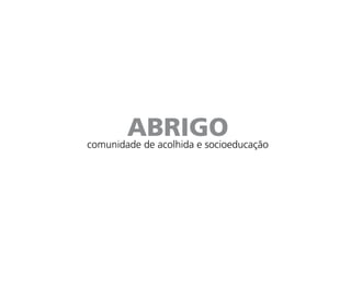 ABRIGOcomunidade de acolhida e socioeducação
 