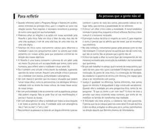Para refletir
• Quando refletimos sobre o Programa Abrigar e falamos em acolher,
somos remetidos ao princípio ético, que é o respeito ao outro nas
relações sociais. Para respeitar, é necessário reconhecer a presença
do outro como igual, em sua humanidade.
• Podemos olhar as relações e as ações em nossa sociedade pela
filosofia e pela ética. Falar em ética é falar da vida, mas não de
uma vida qualquer, e sim de uma vida boa, de uma vida rica, de
uma vida digna.
• Falamos em ética como instrumento valioso para olharmos a
realidade e para nos perguntarmos sobre os valores que estão
presentes em nossas ações, para que possamos orientá-las na
direção dos nossos objetivos.
• A filosofia é uma busca constante e amorosa de um saber cada
vez maior. Ela procura unir as capacidades que temos, como seres
humanos, para refletir sobre a realidade e atuar sobre ela.
• Ela é também uma atitude crítica diante da realidade, superando
opiniões do senso comum. Assumir uma atitude crítica é procurar
ver a realidade com clareza, profundidade e abrangência.
• Ver com clareza é perceber que há coisas e situações que podem
turvar nosso olhar, como os preconceitos e as ideologias. Vemos a
realidade com os óculos da nossa cultura, da nossa classe social,
do nosso tempo.
• Ver com profundidade é não se contentar com as aparências, porque
elas podem enganar. Não se pode ficar só nas manifestações, é
preciso ir buscar as causas.
• Ver com abrangência é olhar a realidade por todos os seus ângulos
e de todos os pontos de vista. A realidade vista com abrangência
não é “sim ou não”; é “sim e não”.
• Para conhecer as pessoas e os fatos de um ângulo diferente é preciso
conhecer o ponto de vista dos outros, procurando colocar-se no
lugar deles, para termos a possibilidade de ver diferente.
• A ética é um olhar crítico sobre a moralidade. A moral estabelece
normas e é prescritiva, enquanto a ética é reflexiva. Na ética, o bem
comum é o horizonte norteador.
• O princípio nuclear da ética é o respeito ao outro. E, para respeitar
o outro, é preciso que se admita que ele existe, que se reconheça
sua existência.
• Na vida cotidiana, costumamos passar pelas pessoas como se elas
não existissem. É comum ignorar os sujeitos que não são como nós,
que são os outros. São as pessoas que a gente não vê.
• A ética nos ajuda a olhar os outros (que são componentes de nós
mesmos) norteados pela construção da realidade e da humanidade
que queremos.
• De que vale trabalhar no abrigo, qual o sentido de nossa prática, que
valor ela tem, para nós e para a sociedade? O objetivo de qualquer
instituição, do ponto de vista ético, é a construção da felicidade,
da cidadania e a garantia do direito a ter direitos, a ter espaço para
atuar e ser reconhecido com justiça.
• Justiça é igualdade na diferença. Somos diferentes, mas somos
iguais em direitos. A desigualdade é algo construído socialmente.
Quando olho a realidade por uma perspectiva ética, tenho de me
perguntar: “O que eu tenho a ver com isso?” A ética me leva a
perceber que estou envolvido nesse contexto, que tenho de me
mobilizar no sentido de transformar essa realidade.
• A felicidade não está pronta, a cidadania não está garantida.
É preciso que ela se coloque para nós como ideal. O recado da ética
é abrir os olhos, arregalar os olhos para ver e, juntos, caminharmos
na direção daquilo que Betinho chamou de felicidadania.
As pessoas que a gente não vê
19 ABRIGO As pessoas que a gente não vê
 