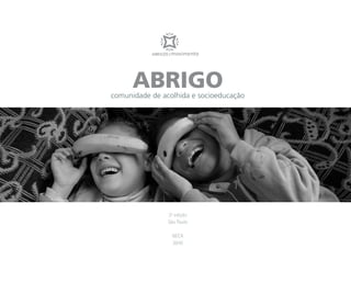 ABRIGOcomunidade de acolhida e socioeducação
2ª edição
São Paulo
NECA
2010
 