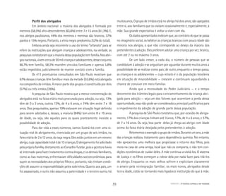 Perfil dos abrigados
	 Em âmbito nacional: a maioria dos abrigados é formada por
meninos (58,5%) afro-descendentes (63,6%) entre 7 e 15 anos (61,3%). E,
nos abrigos paulistanos, 44% dos meninos e meninas são brancos, 37%
pardos e 15% negros. Portanto, a etnia negra predomina (52% do total).
Embora ainda seja recorrente o uso do termo “orfanato” para se
referir às instituições que abrigam crianças e adolescentes, na verdade, as
pesquisasconstataramqueamaioriadessapopulaçãotemfamília.Nosabri-
gosnacionais,vivemcercade20milcriançaseadolescentes;desseconjunto
86,7% tem família, 58,2% mantêm vínculos familiares e apenas 5,8%
estão impedidos judicialmente de manter contato com a família.
Os 411 prontuários consultados em São Paulo mostram que
67% dessas crianças têm família e mais da metade (55,6%) está abrigada
na companhia de irmãos. A maior parte dos grupos é constituída por dois
(57%) ou três irmãos (26%).
A pesquisa de São Paulo mostra que a menor concentração de
abrigados está na faixa etária mais procurada para adoção, ou seja, 13%
têm de 0 a 3 anos, outros 13%, de 4 a 6 anos, e 74% têm entre 7 e 18
anos. Dos pesquisados, apenas 10% estavam em situação legal definida
para serem adotados e, desses, a maioria (84%) tem entre 8 e 19 anos
de idade, ou seja, são aqueles para os quais praticamente inexiste a
possibilidade de adoção.
Para dar vida a esses números, vamos ilustrá-los com uma si-
tuação real de abrigamento, vivenciada por um grupo de seis irmãos, na
faixa etária de 2 a 12 anos, da raça negra. Eles estão juntos em um mesmo
abrigo,cujacapacidadetotaléde13crianças.Oabrigamentofoisolicitado
pelaprópriafamília,diretamenteaoConselhoTutelar,poisagenitorahavia
se internado para fazer tratamento contra drogas, e os demais familiares,
como as tias maternas, enfrentavam dificuldades socioeconômicas para
suprir as necessidades dos próprios filhos e, portanto, não tinham condi-
ções de assumir a responsabilidade pelos sobrinhos. Quanto aos pais, um
foi assassinado, o outro não assumiu a paternidade e o terceiro sumiu há
muitos anos. O grupo de irmãos está no abrigo há dois anos; são apegados
entre si, aos familiares que os visitam ocasionalmente e, especialmente, à
mãe. Sua grande expectativa é voltar a viver com ela.
Osdadosapresentadosindicamque,aocontráriodoquesepassa
no imaginário social, os bebês e as crianças brancas com pouca idade são
minoria nos abrigos, o que não corresponde ao desejo da maioria dos
pretendentes à adoção. Eles preferem adotar uma criança por vez, branca,
com até 2 ou no máximo 3 anos.
De um lado cresce, a cada dia, o número de pessoas que se
candidatam à adoção e se angustiam por aguardar durante muitos anos a
possibilidade de se realizar como pais; de outro, enquanto o tempo passa,
as crianças e os adolescentes — cujo retrato é o da população brasileira
em situação de miserabilidade — crescem e continuam aguardando a
chance de conviver em meio familiar.
Ainda que a morosidade do Poder Judiciário — e o tempo
decorrente dos trâmites legais para o encaminhamento da criança abri-
gada para adoção — seja um dos fatores que acarretam a perda dessa
oportunidade, essa não pode ser considerada a principal justificativa para
o impedimento da adoção de grande parte dessa população.
A pesquisa de São Paulo constatou que, por ocasião do abriga-
mento, 17% das crianças tinham até 3 anos; 17%, de 4 a 6 anos; e 37%,
de 7 a 16 anos. Ou seja, boa parte delas já chega ao abrigo com idade
acima da faixa etária desejada pelos pretendentes à adoção.
Retomemosoexemploogrupodeirmãos.Duranteumano,amãe
das crianças realizou tratamento para dependência química. No entanto,
não apresentou uma melhora que propiciasse o retorno dos filhos, pois
mora na casa de uma amiga, local que não os comporta, e não tem con-
dições econômicas de cuidar deles. A mãe continua a visitá-los. O sistema
de Justiça e os filhos começam a cobrar dela por nada fazer para tirá-los
do abrigo. Enquanto os mais velhos sofrem e explicitam claramente
o anseio pela reintegração familiar, os mais novos, abrigados desde
tenra idade, estão se tornando mais ligados à instituição do que à mãe.
ABRIGO A história começa a ser revelada39
 