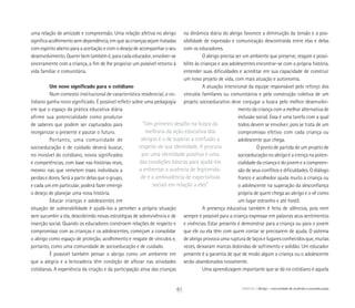 uma relação de amizade e compreensão. Uma relação afetiva no abrigo
significaacolhimentosemdependência,emqueascriançassejamtratadas
com espírito aberto para a aceitação e com o desejo de acompanhar o seu
desenvolvimento. Querer bem também é, para cada educador, envolver-se
sinceramente com a criança, a fim de lhe propiciar um possível retorno à
vida familiar e comunitária.
Um novo significado para o cotidiano
Num contexto institucional de característica residencial, o co-
tidiano ganha novo significado. É possível refletir sobre uma pedagogia
em que o espaço da prática educativa diária
afirme sua potencialidade como produtor
de saberes que podem ser capturados para
reorganizar o presente e pautar o futuro.
Portanto, uma comunidade de
socioeducação e de cuidado deverá buscar,
no invisível do cotidiano, novos significados
e competências, com base nas histórias reais,
mesmo nas que remetem esses indivíduos a
perdas e dores. Será a partir delas que o grupo,
e cada um em particular, poderá fazer emergir
o desejo de planejar uma nova história.
Educar crianças e adolescentes em
situação de vulnerabilidade é ajudá-los a perceber a própria situação
sem sucumbir a ela, descobrindo novas estratégias de sobrevivência e de
inserção social. Quando os educadores constroem relações de respeito e
compromisso com as crianças e os adolescentes, começam a consolidar
o abrigo como espaço de proteção, acolhimento e resgate de vínculos e,
portanto, como uma comunidade de socioeducação e de cuidado.
É possível também pensar o abrigo como um ambiente em
que a alegria e a brincadeira têm condição de aflorar nas atividades
cotidianas. A experiência da criação e da participação ativa das crianças
na dinâmica diária do abrigo favorece a diminuição da tensão e a pos-
sibilidade de expressão e comunicação descontraída entre elas e delas
com os educadores.
O abrigo precisa ser um ambiente que preserve, resgate e possi-
bilite às crianças e aos adolescentes encontrar-se com a própria história,
entender suas dificuldades e acreditar em sua capacidade de construir
um novo projeto de vida, com mais atuação e autonomia.
A atuação intencional da equipe responsável pelo reforço dos
vínculos familiares ou comunitários e pela construção coletiva de um
projeto socioeducativo deve conjugar a busca pelo melhor desenvolvi-
mento da criança com a melhor alternativa de
inclusão social. Essa é uma tarefa com a qual
todos devem se envolver, pois se trata de um
compromisso efetivo com cada criança ou
adolescente que chega.
O ponto de partida de um projeto de
socioeducação no abrigo é a crença na poten-
cialidade da criança e do jovem e a compreen-
são de seus conflitos e dificuldades. O diálogo
franco e acolhedor ajuda muito a criança ou
o adolescente na superação da desconfiança
própria de quem chega ao abrigo e o vê como
um lugar estranho e até hostil.
A presença educativa também é feita de silêncios, pois nem
sempre é possível para a criança expressar em palavras seus sentimentos
e vivências. Estar presente é demonstrar para a criança ou para o jovem
que ele ou ela têm com quem contar se precisarem de ajuda. O sistema
de abrigo provoca uma ruptura de laços e lugares conhecidos que, muitas
vezes, deixaram marcas doloridas de sofrimento e solidão. Um educador
presente é a garantia de que de modo algum a criança ou o adolescente
serão abandonados novamente.
Uma aprendizagem importante que se dá no cotidiano é aquela
“Um primeiro desafio na busca da
melhoria da ação educativa dos
abrigos é o de superar a confusão a
respeito de sua identidade. A procura
por uma identidade positiva é uma
das condições básicas para ajudá-los
a enfrentar a ausência de legitimida-
de e a ambivalência de expectativas
sociais em relação a eles”
61 ABRIGO Abrigo – comunidade de acolhida e socioeducação
 