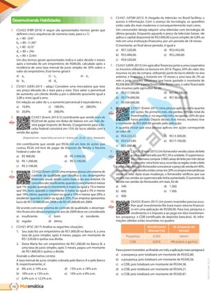 Matemática
192
PVE19_7_MAT_B_27
Desenvolvendo Habilidades
1. C5:H22 (FMP-2016) A seguir são apresentados termos gerais que
definem cinco sequências de números reais, para n .
an = 80 ∙ (24)n
bn = 80 ∙ (1,30)n
cn = 80 ∙ (0,3)n
dn = 80 + 24n
en = 80 + (2,4)n
Um dos termos gerais apresentados indica o valor devido n meses
após a tomada de um empréstimo de R$80,00, calculado após a
incidência de uma taxa mensal de juros simples de 30% sobre o
valor do empréstimo. Esse termo geral é
a) an
b) bn
c) cn
d) dn
e) en
2. C5:H21 (UERJ-2015 – adap.) Considere uma mercadoria que teve
seu preço elevado de x reais para y reais. Para saber o percentual
de aumento, um cliente dividiu y por x obtendo quociente igual a
2,08 e resto igual a zero.
Em relação ao valor de x, o aumento percentual é equivalente a
a) 10,8%.
b) 20,8%.
c) 108,0%.
d) 208,0%.
e) 280,0%.
3. C5:H21 (Enem-2013) O contribuinte que vende mais de
R$20mil de ações em Bolsa de Valores em um mês de-
verá pagar Imposto de Renda. O pagamento para a Re-
ceita Federal consistirá em 15% do lucro obtido com a
venda das ações.
(Disponível em: <www.folha.uol.com.br> Acesso em. 26 abr. 2010. Adaptado).
Um contribuinte que vende por R$34 mil um lote de ações que
custou R$26 mil terá de pagar de Imposto de Renda à Receita
Federal o valor de
a) R$ 900,00.
b) R$ 1.200,00.
c) R$ 2.100,00.
d) R$ 3.900,00.
e) R$ 5.100,00.
4. C5:H22 (Enem-2010) Uma empresa possui um sistema de
controle de qualidade que classifica o seu desempenho
financeiro anual, tendo como base o do ano anterior. Os
conceitossão:insuficiente,quandoocrescimentoémenor
que 1%; regular, quando o crescimento é maior ou igual a 1% e menor
que 5%; bom, quando o crescimento é maior ou igual a 5% e menor
que 10%; ótimo, quando é maior ou igual a 10% e menor que 20%; e
excelente, quando é maior ou igual a 20%. Essa empresa apresentou
lucro de R$132.000,00 em 2008 e de R$145.000,00 em 2009.
De acordo com esse sistema de controle de qualidade, o desempe-
nho financeiro dessa empresa no ano de 2009 deve ser considerado
a) insuficiente.
b) regular.
c) bom.
d) ótimo.
e) excelente.
5. C5:H21 (IFSC-2017) Analise as seguintes situações:
1. Seu João fez um empréstimo de R$1.000,00 no Banco A, a uma
taxa de juros simples; após 4 meses, pagou um montante de
R$1.320,00 e quitou sua dívida.
2. Dona Maria fez um empréstimo de R$1.200,00 no Banco B, a
uma taxa de juros simples; após 5 meses, pagou um montante
de R$1.800,00 e quitou a dívida.
Assinale a alternativa correta.
A taxa mensal de juros simples cobrada pelo Banco A e pelo Banco
B, respectivamente, é:
a) 8% a.m. e 10% a.m.
b) 18% a.m. e 13% a.m.
c) 6,4% a.m. e 12,5% a.m.
d) 13% a.m. e 18% a.m.
e) 10% a.m. e 8% a.m.
6. C5:H21 (UFSM-2015) A chegada da televisão no Brasil facilitou o
acesso à informação. Com o avanço da tecnologia, os aparelhos
estão cada dia mais modernos e consequentemente mais caros.
Um consumidor deseja adquirir uma televisão com tecnologia de
última geração. Enquanto aguarda o preço da televisão baixar, ele
aplica o capital disponível de R$3.000,00 a juros simples de 0,8% ao
mês em uma instituição financeira, por um período de 18 meses.
O montante, ao final desse período, é igual a
a) R$7.320,00.
b) R$5.400,00.
c) R$4.320,00.
d) R$3.432,00.
e) R$3.240,00.
7. C5:H21(UEPA-2015)Umagricultorfinancioujuntoaumacooperativa
os insumos utilizados na lavoura em 2014. Pagou 20% do valor dos
insumos no ato da compra, utilizando parte do lucro obtido no ano
anterior, e financiou o restante em 10 meses a uma taxa de 2% ao
mês a juros simples. Observou que havia gastado o montante de
R$208.800,00 com a parte financiada. Neste caso, o valor financiado
dos insumos pelo agricultor foi de
a) R$217.500,00.
b) R$174.000,00.
c) R$164.000,00.
d) R$144.500,00.
e) R$136.000,00.
8. C5:H21 (Enem-2011) Uma pessoa aplicou certa quantia
em ações. No primeiro mês, ela perdeu 30% do total do
investimento e, no segundo mês, recuperou 20% do que
havia perdido. Depois desses dois meses, resolveu tirar
o montante de R$3.800,00 gerado pela aplicação.
A quantia inicial que essa pessoa aplicou em ações corresponde
ao valor de
a) R$4.222,22.
b) R$4.523,80.
c) R$5.000,00.
d) R$13.300,00.
e) R$17.100,00.
9. C5:H21 (Enem-2015)Umfornecedorvendiacaixasdeleite
a um supermercado por R$1,50 a unidade. O supermerca-
docostumavacomprar3000caixasdeleitepormêsdesse
fornecedor.Umaforteseca,ocorridanaregiãoondeoleite
éproduzido,forçouofornecedoraencareceropreçodevendaem40%.
Osupermercadodecidiuentãocortarem20%acompramensaldessas
caixas de leite. Após essas mudanças, o fornecedor verificou que sua
receita nas vendas ao supermercado tinha aumentado. O aumento da
receita nas vendas do fornecedor, em reais, foi de
a) 540.
b) 600.
c) 900.
d) 1260.
e) 1500.
10. C6:H25 (Enem-2011) Um jovem investidor precisa esco-
lher qual  investimento lhe trará maior retorno financei-
ro em uma aplicação de R$500,00. Para isso, pesquisa o
rendimento e o imposto a ser pago em dois investimen-
tos: poupança  e CDB (certificado de depósito bancário). As infor-
mações obtidas estão resumidas no quadro:
Rendimento
Mensal (%)
IR (Imposto de
Renda)
Poupança 0,560 Isento
CDB 0,876 4% (sobre o ganho)
Paraojoveminvestidor,aofinaldeummês,aaplicaçãomaisvantajosaé
a) a poupança, pois totalizará um montante de R$502,80.
b) a poupança, pois totalizará um montante de R$500,56.
c) o CDB, pois totalizará um montante de R$504,38.
d) o CDB, pois totalizará um montante de R$504,21.
e) o CDB, pois totalizará um montante de R$500,87.
PG19LP424SDM0_MIOLO_PVE19_4_MAT_LP.indb 192 27/05/2019 16:54:10
 