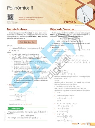 Frente A | Livro
Ziga Cetrtic/Shutterstock
Frente A
165
PVE19_7_MAT_A_25
7
VERSÃO 3.3
Método da chave
Dados dois polinômios P(x) e D(x), de graus p e q respec-
tivamente, ao dividirmos P(x) por D(x) encontramos dois poli-
nômios Q(x) e R(x), denominados quociente e resto respecti-
vamente, que satisfazem à:
P(x) = D(x) ⋅ Q(x) + R(x)
Em que:
● o grau de R(x) deve ser menor que o grau de D(x);
● ou R(x) = 0.
Então,
● se gr(P) < gr(D), então Q(x) = 0 e R(x) = P(x).
● se gr(P) ≥ gr(D), a divisão pode ser efetuada pelo seguin-
te algoritmo denominado método da chave:
I. ordenam-se P(x) e D(x) segundo as potências decres-
centes de x, inclusive com os termos do dividendo que
possuem coeficiente 0;
II. divide-se o primeiro termo de P(x) pelo primeiro termo
de D(x), obtendo-se o primeiro termo do quociente;
III. multiplica-se D(x) pelo primeiro termo do quociente e
subtrai-se o resultado de P(x), obtendo-se o primeiro
resto parcial;
IV. com o primeiro resto parcial e o divisor D(x) repetem-se
as operações, obtendo-se o segundo termo do quocien-
te, e assim sucessivamente, até encontrar um resto de
grau menor que o divisor.
9 Exemplo:
Calcule a divisão de (x3
+ 2x -1) por (x2
+ x + 2)
Solução:
x3
+ 0x2
+ 2x − 1 x2
+ x + 2
−x3
− x2
− 2x x − 1
-x2
+ 0x − 1
x2
+ x + 2
x + 1
Dessa forma, Q(x) = x − 1 e R(x) = x + 1.
Observação
O grau do quociente é a diferença dos graus do dividendo e
do divisor.
gr(Q) = gr(P) - gr(D)
No exemplo acima o quociente tem grau 3 - 2 = 1.
Método de Descartes
A divisão de polinômios também pode ser efetuada pelo
método de Descartes, que é uma aplicação da identidade de
polinômios. Nesse método, parte-se da expressão
P(x) = D(x) ⋅ Q(x) + R(x), em que
gr(Q) = gr(P) - gr(D) e gr(R)MAX = gr(D) - 1.
O quociente e o resto são obtidos igualando-se os coefi-
cientes dos dois lados.
9 Exemplos:
1) Divida P(x) = x4
+ 2x3
+ 3x2
+ 4x + 5 por D(x) = x3
+ 1, a fim de
encontrar Q(x) e R(x).
Solução:
Supondo Q(x) = ax + b e R(x) = cx2
+ dx + e, temos:
P(x) = Q(x)·D(x) + R(x)
x4
+ 2x3
+ 3x2
+ 4x + 5 = (ax + b)·(x3
+ 1) + (cx2
+ dx + e) ⇒
⇒ x4
+ 2x3
+ 3x2
+ 4x + 5 = ax4
+ bx3
+ cx2
+ (a + d)x + (b + e)
a = 1
b = 2
c = 3
a + d = 4 ⇒ d = 3
b + e = 5 ⇒ e = 3
⇒ Q(x) = x + 2 e R(x) = 3x2
+ 3x + 3
2) Determine os valores de p e q de modo que x3
− 6x2
+ px − 1 seja
divisível por x2
+ 3x − q.
Solução:
Devemos fazer o resto R(x) = 0 e adotar um quociente
Q(x) = ax + b do primeiro grau. Assim,
x3
− 6x2
+ px − 1 = (x2
+ 3x − q) · (ax + b) ⇒
⇒ x3
− 6x2
+ px − 1 = ax3
+ (b + 3a)x2
+ (3b − aq)x −bq
Igualando os coeficientes dos termos de mesmo grau, temos:
● a = 1
● b + 3a = - 6 ⇒ b + 3 · 1 = - 6
b + 3 = - 6 ⇒ b = - 6 - 3
b = - 9
● 3b - aq = p ⇒ 3 · (- 9) - 1 · q = p
- 27 - q = p ⇒ p + q = - 27
● - bq = - 1 - (- 9) q = - 1
9q = - 1 ⇒ q = -
1
9
● p + q = - 27
p = - 27 - −






1
9
= −
242
9
Logo, p = −
242
9
e q = −
1
9
Método da chave • Método de Descartes •
Dispositivo de Briot-Ruffini
Métodos da chave,
Dispositivo de Briot-Ruffini
e Teorema de d’Alembert
Polinômios II
PG19LP424SDM0_MIOLO_PVE19_4_MAT_LP.indb 165 27/05/2019 16:46:27
 