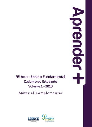 Material Complementar
9º Ano - Ensino Fundamental
Caderno do Estudante
Volume 1 - 2018
 