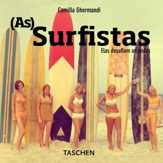 (As)
SurfistasElas desafiam as ondas
Camilla Ghermandi
 