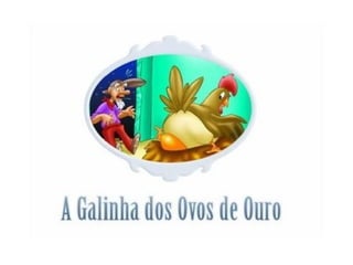 A GALINHA DOS OVOS DE OURO