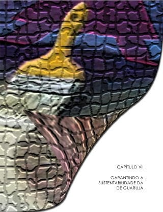 CAPÍTULO VII

           GARANTINDO A
      SUSTENTABILIDADE DA
              DE GUARUJÁ

188
 