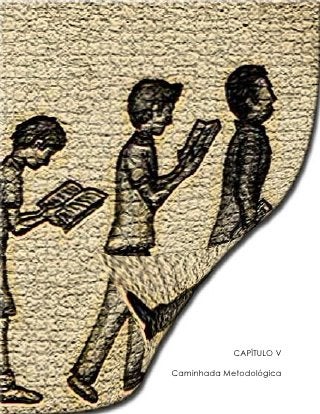 CAPÍTULO V

     Caminhada Metodológica
84
 