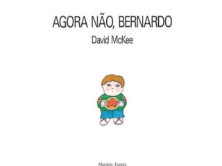 AGORA NÃO, BERNARDO