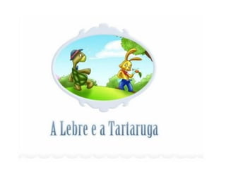 A LEBRE E A TARTARUGA