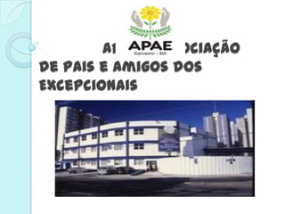 APAE - Associação
de Pais e Amigos dos
Excepcionais
 