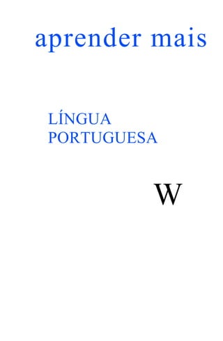 aprender mais

 LÍNGUA
 PORTUGUESA


          W
 