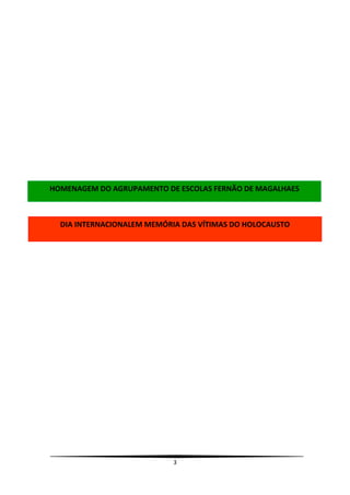 janeiro
HOMENAGEM DO AGRUPAMENTO DE ESCOLAS FERNÃO DE MAGALHAES




      Dia Internacional em
  DIA INTERNACIONALEM MEMÓRIA DAS VÍTIMAS DO HOLOCAUSTO




  Memória das Vítimas do




                            3
 