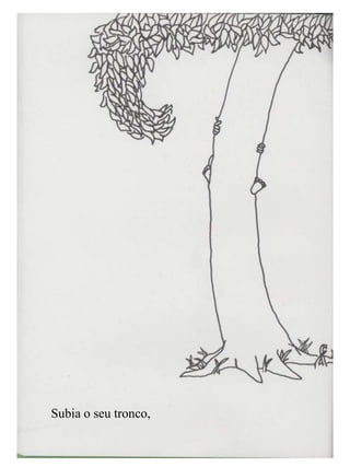 Subia o seu tronco,
 