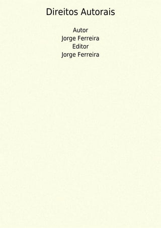 Direitos Autorais
Autor
Jorge Ferreira
Editor
Jorge Ferreira
 