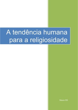 Mauro RS
A tendência humana
para a religiosidade
 