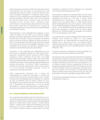 8.
GÁS
NATURAL
Apesar dos ganhos alcançados no rendimento térmico das turbinas
a gás operando em ciclo simples, seu desempenho tem sido
prejudicado pela perda de energia nos gases de exaustão. Entre
outras tecnologias empregadas na recuperação dessa energia,
destaca-seadeciclocombinado,pormeiodageraçãodevaporeda
produção de potência adicional. Tem-se, assim, uma combinação
dos ciclos de turbinas a gás e turbinas a vapor, por meio de
trocadores de calor, nos quais ocorre a geração de vapor,
aproveitando-se a energia dos gases de exaustão da turbina a gás.
Esse processo ainda pode ser melhorado com a queima de
combustível suplementar, principalmente quando há disponibilidade
de combustíveis residuais.
Conceitualmente, os ciclos combinados foram propostos nos anos
1960, mas apenas nos anos 1970 é que as primeiras unidades
geradoras, de pequena capacidade (a maioria na faixa de 15 MW a
20 MW), foram construídas e postas em operação. O rendimento
térmico nominal das primeiras unidades era apenas da ordem de
40%. Em virtude do aumento da oferta de gás natural e da redução
de seus preços, além dos avanços tecnológicos alcançados, os ciclos
combinados têm-se tornado uma alternativa importante para a
expansão da capacidade de geração de energia elétrica.
Atualmente, os ciclos combinados são comercializados em uma
ampla faixa de capacidades, módulos de 2 MW até 800 MW, e
apresentam rendimentos térmicos próximos de 60%. Estudos
prospectivos indicam rendimentos de até 70%, num período
relativamente curto [Gregory e Rogner, 1998]. Susta e Luby (1997)
afirmamqueeficiênciasdessaordempodemseralcançadasemciclos
de potência que utilizem turbinas a gás operando com temperaturas
máximas mais elevadas – da ordem de 1.600 o
C (atualmente, a
temperaturamáximadasturbinasatinge1.450o
C).Umaalternativa
é o uso da chamada combustão seqüencial, em que há
reaquecimento dos gases de exaustão.
Outros melhoramentos importantes são a redução das
irreversibilidades nas caldeiras de recuperação e a redução das
perdas térmicas entre os dois ciclos (das turbinas a gás e a vapor).
A redução das irreversibilidades pode ser viabilizada com a geração
de vapor em diferentes níveis de pressão. Sistemas de maior
capacidade têm sido projetados para dois ou três níveis de pressão,
com a possibilidade de reaquecimento no nível de pressão
intermediária. Já a redução das perdas pode ser viabilizada com a
diminuição da temperatura dos gases de exaustão [Horlock, 1995].
8.4 – Centrais Termelétricas a Gás Natural no Brasil
Com o esgotamento dos melhores potenciais hidráulicos do país e a
construção do gasoduto Bolívia–Brasil, o gás natural tornou-se uma
alternativaimportanteparaanecessáriaexpansãodacapacidadede
geração de energia elétrica. Nesse contexto, o Governo Federal
instituiu o chamado Plano Prioritário de Termelétricas (PPT), pelo
Decreto no
3.371, de 24/2/2000. Por meio da Portaria no
43, de
25/2/2000, o Ministério de Minas e Energia definiu 49 centrais
termelétricas integrantes do PPT, totalizando uma capacidade
nominal prevista de aproximadamente 16 GW.
Como indicado na Tabela 8.2, em janeiro de 2002, havia 32 centrais
termelétricas a gás natural em operação no Brasil, perfazendo uma
capacidade de geração de 2.753 MW. A maioria desses
empreendimentos é constituída de centrais termelétricas de
pequeno porte, com potência inferior a 10 MW. Contudo, existem
grandes empreendimentos, como o de Uruguaiana, no Rio Grande do
Sul, com 640 MW de potência instalada, e o de Santa Cruz, no Rio de
Janeiro – RJ, com 600 MW. Mais três empreendimentos de grande
porte estão localizados no Estado do Rio de Janeiro: Macaé
Merchant, com 350 MW, Eletrobolt, em Seropédica, com 350 MW, e
CTE II, em Volta Redonda, com 235 MW.
Emconstrução,havia14centrais,totalizando6.857MWdepotência
instalada. Como indicado na Tabela 8.3, esses projetos
majoritariamente, são empreendimentos de grande porte, com
destaque para a Termo-Rio, que terá 1.163 MW de potência
instalada. Exceto Iguatemi Bahia, com apenas 8,3 MW, as demais
terão capacidade que varia entre 108 MW (Corumbá – MS) e 852
MW (Ibirité – MG).
A Figura 8.4 apresenta a localização dos projetos autorizados, cuja
construção não havia sido iniciada até janeiro de 2002.
De modo geral, essas usinas estão sendo construídas e operadas por
autoprodutores, atendendo simultaneamente às suas necessidades
de calor e potência elétrica (co-geração). Em 1998, havia 2.614 MW
depotênciainstalada,dosquais37%nosetorsucroalcooleiroe27%
na indústria de papel e celulose. As perspectivas são de que essa
capacidade seja quadruplicada até 2003, com destaque para o setor
de refino de petróleo, que terá sua participação aumentada de 6%
para 41%. Também o setor de comércio e serviços deverá ocupar
posição importante nesse cenário, passando de 2% para 14% a sua
participação em termos de capacidade instalada [ANEEL, 2000].
A localização dos gasodutos existentes, em construção e em análise
é apresentada na Figura 8.5.
92
 