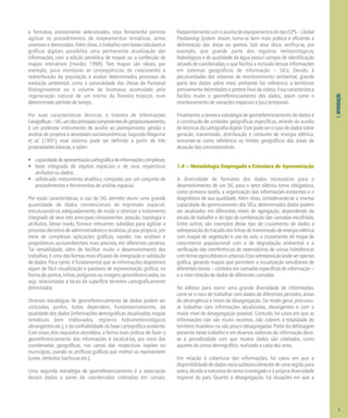 1.
INTRODUÇÃO
e formatos, previamente selecionados, essa ferramenta permite
agilizar os procedimentos de mapeamentos temáticos, antes
onerosos e demorados. Além disso, o trabalho com bases tabulares e
gráficas digitais possibilita uma permanente atualização das
informações, com a edição periódica de mapas ou a confecção de
mapas interativos [Harder, 1998]. Tais mapas são ideais, por
exemplo, para monitorar as conseqüências do crescimento e
redistribuição da população e avaliar determinados processos de
evolução ambiental, como a sazonalidade das cheias do Pantanal
Matogrossense ou o volume de biomassa acumulado pela
regeneração natural de um trecho da floresta tropical, num
determinado período de tempo.
Por suas características técnicas, o Sistema de Informações
Geográficas–SIG,umdosprincipaiscomponentesdogeoprocessamento,
é um poderoso instrumento de auxílio ao planejamento, gestão e
análise de projetos e atividades socioeconômicas. Segundo Maguirre
et al. [1991], esse sistema pode ser definido a partir de três
propriedades básicas, a saber:
• capacidadedeapresentaçãocartográficadeinformaçõescomplexas;
• base integrada de objetos espaciais e de seus respectivos
atributos ou dados;
• sofisticado instrumento analítico, composto por um conjunto de
procedimentos e ferramentas de análise espacial.
Por essas características, o uso do SIG permite reunir uma grande
quantidade de dados convencionais de expressão espacial,
estruturando-os adequadamente, de modo a otimizar o tratamento
integrado de seus três principais componentes: posição, topologia e
atributos. Desse modo, fornece relevantes subsídios para agilizar o
processodecisóriodeadministradoreseanalistas,jáquepropicia,por
meio de complexas aplicações gráficas, rapidez nas análises e
prognósticos socioambientais mais precisos, em diferentes cenários.
Tal versatilidade, além de facilitar muito o desenvolvimento dos
trabalhos, é uma das formas mais eficazes de integração e validação
de dados. Para tanto, é fundamental que as informações disponíveis
sejam de fácil visualização e passíveis de representação gráfica, na
forma de pontos, linhas, polígonos ou imagens georreferenciadas; ou
seja, relacionadas a locais da superfície terrestre cartograficamente
delimitados.
Diversas estratégias de georreferenciamento de dados podem ser
utilizadas, porém, todas dependem, fundamentalmente, da
qualidade dos dados (informações demográficas atualizadas, mapas
temáticos bem elaborados, registros hidrometeorológicos
abrangentes etc.), e da confiabilidade da base cartográfica existente.
Com esses dois requisitos atendidos, a forma mais prática de fazer o
georreferenciamento das informações é localizá-las, por meio das
coordenadas geográficas, nas cartas das respectivas regiões ou
municípios, usando os artifícios gráficos que melhor as representem
(cores, símbolos, hachuras etc.).
Uma segunda estratégia de georreferenciamento é a associação
desses dados a pares de coordenadas coletadas em campo,
freqüentementecomoauxíliodeequipamentosdotipoGPS–Global
Positioning System. Assim, torna-se bem mais prática e eficiente a
delimitação das áreas ou pontos. Sob essa ótica, verifica-se, por
exemplo, que grande parte dos registros meteorológicos,
hidrológicos e de qualidade da água possui campos de identificação
através de coordenadas, o que facilita a inclusão dessas informações
em sistemas geográficos de informação – SIGs. Devido à
peculiaridades dos sistemas de monitoramento ambiental, grande
parte dos dados sobre meio ambiente faz referência a territórios
previamente delimitados e pontos fixos de coleta. Essa característica
facilita muito o georreferenciamento dos dados, assim como o
monitoramento de variações espaciais e (ou) temporais.
Finalmente, a terceira estratégia de georreferenciamento de dados é
a construção de unidades geográficas específicas, através do auxílio
detécnicasdacartografiadigital.Essepodeserocasodedadossobre
geração, transmissão, distribuição e consumo de energia elétrica,
tomando-se como referência os limites geográficos das áreas de
atuação das concessionárias.
1.4 – Metodologia Empregada e Estrutura de Apresentação
A diversidade de formatos dos dados necessários para o
desenvolvimento de um SIG para o setor elétrico torna obrigatória,
como primeira tarefa, a organização das informações existentes e o
diagnóstico de sua qualidade. Além disso, considerando-se a imensa
capacidade de gerenciamento dos SIGs, determinados dados podem
ser analisados em diferentes níveis de agregação, dependendo da
escala de trabalho e do tipo de combinação das camadas escolhidas.
Entre outros, são exemplos desse tipo de cruzamento de dados a
sobreposiçãodotraçadodaslinhasdetransmissãodeenergiaelétrica
com mapas de vegetação e uso do solo, o cruzamento do mapa de
crescimento populacional com o de degradação ambiental e a
verificação das interferências de reservatórios de usinas hidrelétricas
comterrasagricultáveiseurbanas.Essasobreposiçãopodeserapenas
gráfica, gerando mapas que permitem a visualização simultânea de
diferentes temas – contidos em camadas específicas de informação –
e a inter-relação de dados de diferentes camadas.
No esforço para reunir uma grande diversidade de informações,
corre-se o risco de trabalhar com dados de diferentes períodos, áreas
de abrangência e níveis de desagregação. De modo geral, procurou-
se trabalhar com informações atualizadas, abrangentes e com o
maior nível de desagregação possível. Contudo, há casos em que as
informações não são muito recentes, não cobrem a totalidade do
território brasileiro ou são pouco desagregadas. Parte da defasagem
presente neste trabalho e em diversos sistemas de informação deve-
se à periodicidade com que muitos dados são coletados, como
aqueles do censo demográfico, realizado a cada dez anos.
Em relação à cobertura das informações, há casos em que a
disponibilidadededadosvariasubstancialmentedeumaregiãopara
outra,devidoànaturezadotemainvestigadoeàprópriadiversidade
regional do país. Quanto à desagregação, há situações em que a
3
 