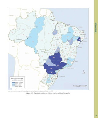 Potência total instalada (MW)
por sub-bacia hidrográfica
5.000 a 10.000
1.000 a 5.000
200 a 1.000
menos de 200
0 500 1000
km
Nota: Os números correspondem aos códigos das sub-bacias, como indicado nas Tabelas 3.2 e 3.4.
Figura 3.9 – Capacidade instalada em UHEs no Brasil por sub-bacia hidrográfica
3.
ENERGIA
HIDRÁULICA
29
 