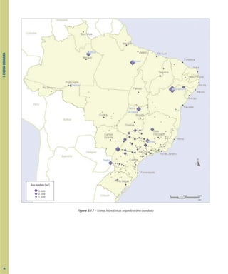 3.
ENERGIA
HIDRÁULICA
Figura 3.17 – Usinas hidrelétricas segundo a área inundada
5.000
2.500
< 500 0 500 1000
km
Área inundada (km2
)
48
 
