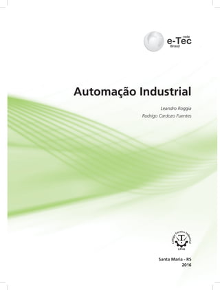 Automação Industrial
2016
Santa Maria - RS
Leandro Roggia
Rodrigo Cardozo Fuentes
 