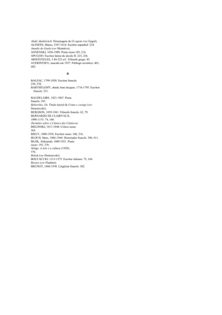 Akaki Akakiévitch. Personagem de O capote (ver Gogol).
ALEMÃN, Mateo, 1547-1614. Escritor espanhol: 224.
Amadis de Gaula (ver Montalvo).
ANNENSKI, 1856-1909. Poeta russo:185, 216.
APULEIO. Escritor latino do século II: 223, 226.
ARISTOTELES, 3 84-322 a.C. Filósofo grego: 85.
AVERINTSEV, nascido em 1937. Filólogo soviético: 401,
402.
B
BALZAC, 1799-1850. Escritor francês:
230, 234.
BARTHÉLEMY, abade Jean-Jacques, 1716-1795. Escritor
francês: 251.
BAUDELAIRE, 1821-1867. Poeta
francês: 185.
Beberrões, Os. Titulo inicial de Crime e castigo (ver
Dostoievski).
BERGSON, 1859-1941. Filósofo francês: 62, 79.
BERNARDO DE CLAIRVAUX,
1090-1153: 74, 160
(Sermões sobre o Cântico dos Cânticos).
BIELINSKI, 1811-1848. Crítico russo:
365.
BIELY, 1880-1934. Escritor russo: 186, 216.
BLOCH, Marc, 1886-1944. Historiador francês: 396, 411.
BLOK, Aleksandr, 1880-1921. Poeta
russo: 193, 376.
Artigo: A arte e a cultura (1920):
376.
Bobok (ver Dostoievski).
BOCCACCIO, 1313-1375. Escritor italiano: 75, 164.
Bovary (ver Flaubert).
BRUNOT, 1860-1938. Lingüista francês: 302.

 