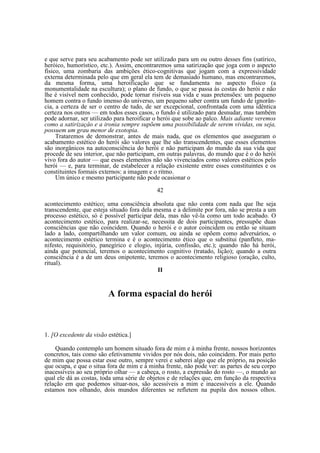e que serve para seu acabamento pode ser utilizado para um ou outro desses fins (satírico,
heróico, humorístico, etc.). Assim, encontraremos uma satirização que joga com o aspecto
físico, uma zombaria das ambições ético-cognitivas que jogam com a expressividade
externa determinada pelo que em geral ela tem de demasiado humano, mas encontraremos,
da mesma forma, uma heroificação que se fundamenta no aspecto físico (a
monumentalidade na escultura); o plano de fundo, o que se passa às costas do herói e não
lhe é visível nem conhecido, pode tornar risíveis sua vida e suas pretensões: um pequeno
homem contra o fundo imenso do universo, um pequeno saber contra um fundo de ignorância, a certeza de ser o centro de tudo, de ser excepcional, confrontada com uma idêntica
certeza nos outros — em todos esses casos, o fundo é utilizado para desnudar, mas também
pode adornar, ser utilizado para heroificar o herói que sobe ao palco. Mais adiante veremos
como a satirizaçâo e a ironia sempre supõem uma possibilidade de serem vividas, ou seja,
possuem um grau menor de exotopia.
Trataremos de demonstrar, antes de mais nada, que os elementos que asseguram o
acabamento estético do herói são valores que lhe são transcendentes, que esses elementos
são inorgânicos na autoconsciência do herói e não participam do mundo da sua vida que
procede de seu interior, que não participam, em outras palavras, do mundo que é o do herói
vivo fora do autor — que esses elementos não são vivenciados como valores estéticos pelo
herói — e, para terminar, de estabelecer a relação existente entre esses constituintes e os
constituintes formais externos: a imagem e o ritmo.
Um único e mesmo participante não pode ocasionar o
42
acontecimento estético; uma consciência absoluta que não conta com nada que lhe seja
transcendente, que esteja situado fora dela mesma e a delimite por fora, não se presta a um
processo estético, só é possível participar dela, mas não vê-la como um todo acabado. O
acontecimento estético, para realizar-se, necessita de dois participantes, pressupõe duas
consciências que não coincidem. Quando o herói e o autor coincidem ou então se situam
lado a lado, compartilhando um valor comum, ou ainda se opõem como adversários, o
acontecimento estético termina e é o acontecimento ético que o substitui (panfleto, manifesto, requisitório, panegírico e elogio, injúria, confissão, etc.); quando não há herói,
ainda que potencial, teremos o acontecimento cognitivo (tratado, lição); quando a outra
consciência é a de um deus onipotente, teremos o acontecimento religioso (oração, culto,
ritual).
II

A forma espacial do herói

1. [O excedente da visão estética.]
Quando contemplo um homem situado fora de mim e à minha frente, nossos horizontes
concretos, tais como são efetivamente vividos por nós dois, não coincidem. Por mais perto
de mim que possa estar esse outro, sempre verei e saberei algo que ele próprio, na posição
que ocupa, e que o situa fora de mim e à minha frente, não pode ver: as partes de seu corpo
inacessíveis ao seu próprio olhar — a cabeça, o rosto, a expressão do rosto —, o mundo ao
qual ele dá as costas, toda uma série de objetos e de relações que, em função da respectiva
relação em que podemos situar-nos, são acessíveis a mim e inacessíveis a ele. Quando
estamos nos olhando, dois mundos diferentes se refletem na pupila dos nossos olhos.

 