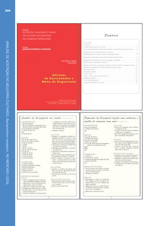 ANÁLISEDEACEITAÇÃODOBEIJUPIRÁCULTIVADO,Rachycentroncanadum,NOMERCADOLOCAL
244
NUTRIÇÃO, SANIDADE E VALOR
DO CULTIVO DO BEIJUPIRÁ
NO NORDESTE BRASILEIRO
Projeto
ESTUDO ECONÔMICO E MERCADO
Subrede
Professor Victor Peres Castaño
Escola de Hosteleria – Instituto de Ensino Secundário
Valle de Aller – Principado de Astúrias – Espanha
Raúl Malvino Madrid
Organizador
Oficinas
de Gastronomia e
Menu de Degustação
Oficinas
de Gastronomia e
Menu de Degustação
Beijupirá - Livreto - Miolo.indd 2 06/07/2011 14:25:27
Sumário
Conteúdo
Sumário ................................................................................... 2
Lombo de beijupirá no vinho ....................................................... 3
Suprema de beijupirá cozido com endívias e molho de cenoura com coco ...... 4
Beijupirá em crosta de batata e romescu ......................................... 5
Beijupirá assado com suco, corteza e macarrão de lula ............................... 6
Beijupirá cristalizado a baixa temperatura com piperrada ......................... 7
Beijupirá com baunilha, ervilhas, camarão e manteiga ............................. 8
Beijupirá ao molho de camarão .................................................... 9
Beijupirá em Orly / tempura, camarão com alho e óleo e redução de soja.. 10
Beijupirá escaldado com molho holandês e arroz negro.......................... 11
Arroz para sushi.......................................................................... 12
Beijupira uramaki ........................................................................ 12
Cone sushi ............................................................................... 13
Nigiri sushi com tataki beijupirá ................................................. 13
Beijupirá yakitori ....................................................................... 14
Ceviche de beijupirá.................................................................... 14
Lascas de beijupirá em miso.......................................................... 15
Beijupirá - Livreto - Miolo.indd 3 06/07/2011 14:25:27
4
Lombo de beijupirá no vinho (4 pessoas)
INGREDIENTES
1 kg de beijupirá
1 kg de espinhas de beijupirá (es-
queleto ainda com sobras de carne)
200 g de bacon em fatias
2 ramos de alecrim
Sal
Pimenta preta
MOLHO
500 mL de vinho tinto
500 mL de caldo de peixe
1 talo de salsão
1 cebola
2 alhos
2 kg de cenoura
200 mL creme de leite
10 g de sal
1 folha de louro
1 rama de salsa
10 mL de azeite
20 g de maizena
GUARNIÇÃO
2 cebolas médias
200g de cogumelos shitake
300g de abobrinha
100g de cenoura
400g de brócolis
4 alho poró (25 g cada)
MOD O DE PREPARO
Molho
1. Corte os legumes muito bem (ex-
ceto a cebolinha) e refogue no azeite.
2. Adicione os ossos de peixes tor-
rados até a carne se soltar.
3. Adicione o vinho tinto por cima.
4. Tempere com folha de louro e salsa.
5.Cozinhe por 1 h e passe por um
chinoix muito fino.
6. Corte as cebolas em fatias finas
e refogue no azeite; adicione o
caldo de peixe com vinho tinto e
reduza até a metade; em seguida
adicione o amido de milho diluí-
do até engrossar.
7. Tempere a gosto.
Guarnição
1.Prepare os cogumelos shitake re-
fogando primeiro no óleo e com
sal. Escorra-os, em seguida refo-
gue com um pouco de manteiga e
tempere com sal e pimenta preta.
2. Adicione a cenoura e a abobrinha
cortada em julienne.
3. Branqueie a cebolinha, o brócolis
e o alho poró.
4. Adicione a cebolinha em fatias e
deixe suar.
5.Junte o alho poró cortado em qua-
tro pedaços e o brócolis. Salteie.
6.Deixe cozinhar um pouco e adi-
cione a salsa picada. Se estiver
muito seca, adicione um pouco de
creme de leite.
BEIJUPIRÁ
1.Enrole os lombos de peixe sem
pele ao bacon, deixando dentro
um ramo de alecrim.
2.Asse o peixe em forno a 2000
C por
9 min.
Apresentação do prato
1.Num prato de sopa coloque o mo-
lho de vinho e por cima as verdu-
ras e o peixe.
2.Decore com salsa frita.
Beijupirá - Livreto - Miolo.indd 4 06/07/2011 14:25:27
5
Suprema de beijupirá cozido com endívias e
molho de cenoura com coco (4 pessoas)
INGREDIENTES
800 g de beijupirá
2 colheres de azeite
Sal
MOLHO
750 g de cenouras
4 colheres de azeite
30 g de coco ralado
5 g de sal marinho
100 mL de caldo de peixe (esqueleto
ainda com sobras de carne)
Água
Gelo
Sal
GUARNIÇÃO
2 endívias
6 colheres de azeite
2 colheres de sopa de vinagre de cidra
1 ramo de funcho
Sal
MOD O DE PREPARO
1.Corte o peixe com a pele e reserve
os ossos com restos de carne para
fazer caldo de peixe.
2.Tempere e reserve.
MOLHO
1.Descasque e corte as cenouras
em rodelas; ferva em água sal-
gada durante 5 min. Resfrie em
água com gelo.
2.Adicione o coco e o caldo de pei-
xe ( feito anteriormente); cozinhe
por 5 min. e tempere.
3.Adicione o azeite de oliva.
Guarnição
1.Faça um vinagrete com o azeite,
o vinagre e o sal.
2.Limpe e corte ao meio as endívias
e adicione o vinagrete.
3.Em uma chapa bem quente colo-
que as endívias até dourar.
Beijupirá
1.Doure os filés de beijupirá em am-
bos lados numa frigideira quente
com um pouco de óleo.
2.Leve-os ao forno por cerca de
4min. a 180ºC, tomando cuidado
para não ressecá-lo.
Apresentação do prato
1.Coloque numa metade do prato o
beijupirá e na outra as endívias.
2.Despeje o molho de cenoura com
coco em torno do peixe.
3.Coloque um pequeno ramo de er-
va-doce frita no meio e polvilhe
com salsa.
Beijupirá - Livreto - Miolo.indd 5 06/07/2011 14:25:27
 