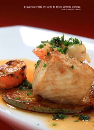 ANÁLISEDEACEITAÇÃODOBEIJUPIRÁCULTIVADO,Rachycentroncanadum,NOMERCADOLOCAL
258 Beijupirá confitado em azeite de dendê, camarão e laranja.
FOTO: Ricardo Sousa Batista
 