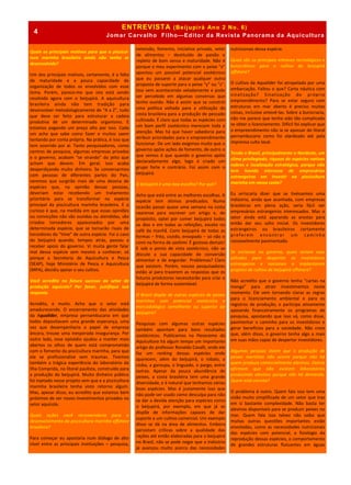 ENTREVISTA (Beijupirá Ano 2 No. 6)
Jomar Carvalho Filho—Editor da Revista Panorama da Aquicultura
Quais os principais motivos para que a piscicul-
tura marinha brasileira ainda não tenha se
desenvolvido?
Um dos principais motivos, certamente, é a falta
de maturidade e a pouca capacidade de
organização de todos os envolvidos com esse
tema. Porém, parece-me que isto está sendo
resolvido agora com o beijupirá. A aquicultura
brasileira ainda não tem tradição para
desenvolver metodologicamente de “A a Z”, tudo
que deve ser feito para estruturar a cadeia
produtiva de um determinado organismo. E
estamos pagando um preço alto por isso. Cada
um acha que sabe como fazer e muitos saem
tentando por conta própria. Na prática, é isso que
tem ocorrido por aí. Tanto pesquisadores, como
centros de pesquisa, algumas empresas privadas
e o governo, acabam “se virando” do jeito que
acham que devem. Em geral, isso acaba
desperdiçando muito dinheiro. Se conversarmos
com pessoas de diferentes partes do País,
veremos que surgirão mais de uma dezena de
espécies que, na opinião dessas pessoas,
deveriam estar recebendo um tratamento
prioritário para se transformar na espécie
principal da piscicultura marinha brasileira. E o
curioso é que, na medida em que essas opiniões
ou convicções não são ouvidas ou atendidas, são
criados torcedores apaixonados por uma
determinada espécie, que se tornarão rivais de
torcedores do “time” de outra espécie. Foi o caso
do beijupirá quando, tempos atrás, passou a
receber apoio do governo. Vi muita gente falar
mal dessa espécie sem mesmo a conhecer, só
porque a Secretaria de Aquicultura e Pesca
(SEAP), hoje Ministério de Pesca e Aquicultura
(MPA), decidiu apoiar o seu cultivo.
Você acredita no futuro sucesso do setor de
produção aquícola? Por favor, justifique sua
resposta.
Acredito, e muito. Acho que o setor está
amadurecendo. O encerramento das atividades
da Aqualider, empresa pernambucana em que
todos depositavam uma grande esperança, uma
vez que desempenharia o papel de empresa
âncora, trouxe uma inesperada insegurança. Por
outro lado, esse episódio ajudou a manter mais
abertos os olhos de quem está comprometido
com o fomento da piscicultura marinha, para que
ela se profissionalize sem traumas. Tivemos
também a trágica experiência do laboratório da
Ilha Comprida, no litoral paulista, construído para
a produção do beijupirá. Muito dinheiro público
foi injetado nesse projeto sem que e a piscicultura
marinha brasileira tenha visto retorno algum.
Mas, apesar disso, eu acredito que estamos bem
próximos de ver novos investimentos privados no
setor aquícola.
Quais ações você recomendaria para o
desenvolvimento da piscicultura marinha offshore
brasileira?
Para começar eu apostaria num diálogo de alto
nível entre as principais instituições – pesquisa,
extensão, fomento, iniciativa privada, setor
de alimentos – destituído de paixão e
repleto de bom senso e maturidade. Não é
porque o meu experimento com o peixe “x”
apontou um possível potencial zootécnico
que eu passarei a atacar qualquer outra
proposta de suporte para o peixe “y” ou “z”.
Isso vem acontecendo veladamente e pode
ser percebido em algumas conversas que
tenho ouvido. Não é assim que se constrói
uma política voltada para a utilização da
costa brasileira para a produção de pescado
cultivado. É claro que todas as espécies com
um bom perfil zootécnico merecem toda a
atenção. Mas há que haver sabedoria para
atribuir prioridades para o empreendimento
funcionar. De um lado exigimos muito que o
governo apóie ações de fomento, de outro o
que vemos é que quando o governo apóia
declaradamente algo, logo é criado um
grupo forte e contrário. Foi assim com o
beijupirá.
O beijupirá é uma boa escolha? Por quê?
Acho que está entre as melhores escolhas. A
espécie tem ótimos predicados. Numa
ocasião passei quase uma semana na costa
cearense para escrever um artigo e, de
propósito, optei por comer beijupirá todos
os dias e em todas as refeições, exceto no
café da manhã. Comi beijupirá de todas as
formas – frito, cozido, ensopado – só não o
comi na forma de sashimi. É gostoso demais!
E sob o ponto de vista zootécnico, não se
discute a sua capacidade de conversão
alimentar e de engordar. Problemas? Claro
que existem. Porém, nossos pesquisadores
estão aí para trazerem as respostas que os
futuros produtores necessitarão para criar o
beijupirá de forma sustentável.
O Brasil dispõe de outras espécies de peixes
marinhos com potencial zootécnico e
mercadológico semelhante ou superior ao
beijupirá?
Pesquisas com algumas outras espécies
também apontam para bons resultados
zootécnicos. Publicamos na Panorama da
Aquicultura há algum tempo um importante
artigo do professor Ronaldo Cavalli, onde ele
faz um ranking dessas espécies onde
aparecem, além do beijupirá, o robalo, a
cioba, a garoupa, o linguado, o pargo, entre
outras. Apesar da pouca abundância de
peixes, a costa brasileira tem uma grande
diversidade, e é natural que tenhamos várias
boas espécies. Mas é justamente isso que
não pode ser usado como desculpa para não
se dar a devida atenção para espécies como
o beijupirá, por exemplo, em que já se
dispõe de informações capazes de dar
suporte a um cultivo comercial. Um exemplo
disso se dá na área de alimentos. Embora
persistam críticas sobre a qualidade das
rações até então elaboradas para o beijupirá
no Brasil, não se pode negar que a indústria
já avançou muito acerca das necessidades
nutricionais dessa espécie.
Quais são os principais entraves tecnológicos e
burocráticos para o cultivo do beijupirá
offshore?
O cultivo da Aqualider foi atropelado por uma
embarcação. Faltou o que? Carta náutica com
sinalização? Sinalização do próprio
empreendimento? Para se estar seguro com
estruturas em mar aberto é preciso muitas
coisas, inclusive antevê-las. Sobre a burocracia,
não me parece que tenha sido tão complicado
se obter o licenciamento. Difícil foi explicar que
o empreendimento não ia se apossar do litoral
pernambucano como foi alardeado até pela
imprensa culta local.
Tendo o Brasil, principalmente o Nordeste, um
clima privilegiado, riqueza de espécies nativas
nobres e localização estratégica, porque não
tem havido interesse de empresários
estrangeiros em investir na piscicultura
marinha em nossa costa?
Eu arriscaria dizer que se tivéssemos uma
indústria, ainda que acanhada, com empresas
brasileiras em plena ação, seria fácil ver
empresários estrangeiros interessados. Mas o
setor ainda está aparando as arestas para
então dar seu salto inicial. Os investidores
estrangeiros ou brasileiros certamente
preferem encontrar um caminho
razoavelmente pavimentado.
Se estivesse no governo, quais seriam suas
atitudes para despertar os investidores
estrangeiros e nacionais a implantarem
projetos de cultivo de beijupirá offshore?
Não acredito que o governo tenha “cartas na
manga” para atrair investimentos neste
momento. Ele vem tornando claras as regras
para o licenciamento ambiental e para os
registros de produção, e participa ativamente
apoiando financeiramente os programas de
pesquisa, apostando que isso vá, como disse,
pavimentar o caminho para os investidores e
gerar benefícios para a sociedade. Não creio
que, além disso, o governo tenha algo a mais
em suas mãos capaz de despertar investidores.
Algumas pessoas dizem que a produção de
peixes marinhos não ocorre porque não há
quem produza comercialmente alevinos. Outras
afirmam que não existem laboratórios
produzindo alevinos porque não há demanda.
Quem está correto?
O problema é outro. Quem fala isso tem uma
visão muito simplificada de um setor que traz
em si bastante complexidade. Não basta ter
alevinos disponíveis para se produzir peixes no
mar. Quem fala isso talvez não saiba que
muitas outras questões importantes estão
envolvidas, como as necessidades nutricionais
das espécies com potencial, a fisiologia da
reprodução dessas espécies, o comportamento
de grandes estruturas flutuantes em águas
4
 