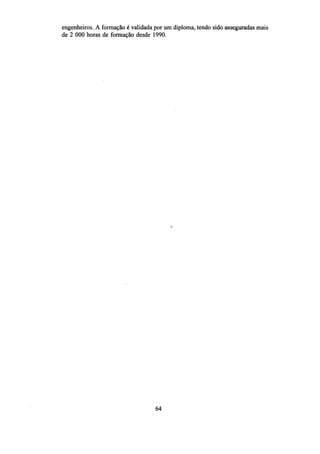engenheiros. A formação é validada por um diploma, tendo sido asseguradas mais
de 2 000 horas de formação desde 1990.

64

 