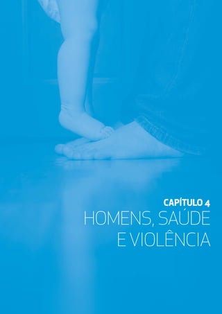 HOMENS, SAÚDE
EVIOLÊNCIA
CAPÍTULO 4
 